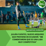 JULIÁN FUENTES, EL NUEVO ARQUERO QUE PROVIENE DE ECUADOR: “ME COMENTARON QUE ES UNA LIGA MUY COMPETITIVA”